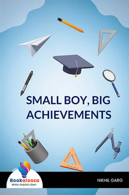 SMALL BOY, BIG ACHIEVEMENTS-Bookalooza(Paperback, NIKHIL GARG)