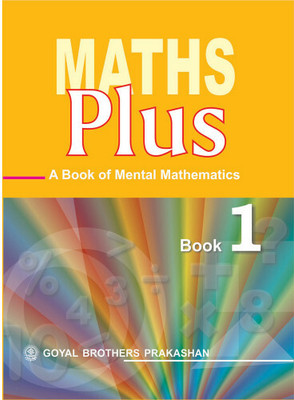 Maths Plus A Book Of Mental Mathematics For Class 1(Paperback, GOYAL BROTHERS PRAKASHAN)