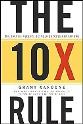 The 10X Rule: The Only Difference Between Success And Failure(Paperback, Grant Cardone)