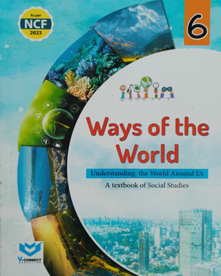 Ways Of The World Understanding The World Around Us A Textbook Of Social Studies Class 6(Paperback, V Connect Education)