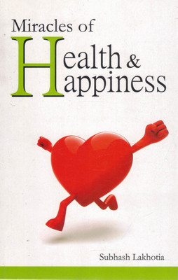 Miracles Of Health & Happiness | Subhash Lakhotia | Guide To Holistic Wellbeing(Paperback, Subhash Lakhotia)