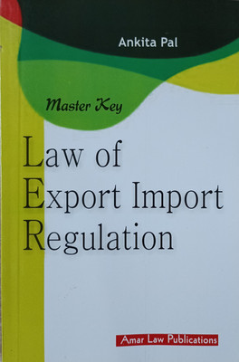 Law Of Export Import Regulation - Master Key Series / A Detailed Text Book For LL.M. Studies (Business Law)(Paperback, Ankita Pal, Advocate)