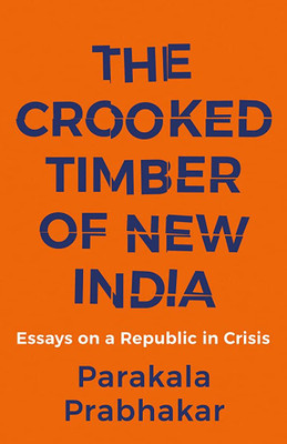 The Crooked Timber Of New India Parakala Prabhakar 2023(Paperback, Parakala Prabhakar)