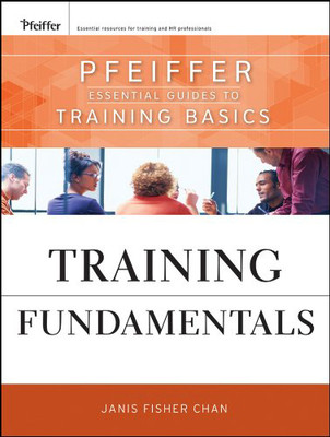 Training Fundamentals: Pfeiffer Essential Guides To Training Basics Paperback – 19 January 2010(Paperback, Janis Fisher Chan)