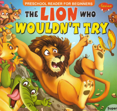The Lion Who Wouldn't Try | Preschool Reader For Beginners | Motivational Moral Story Book For Kids | Sawan Publications(Paperback, Generic)