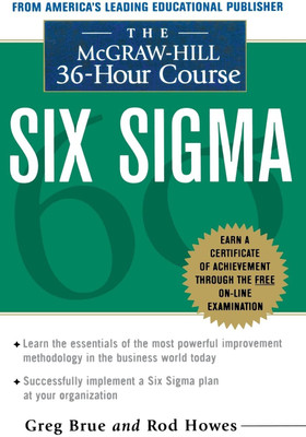 The McGraw-Hill 36-Hour Course Six Sigma Paperback – 31 December 2005
by Greg Brue (Author), R. Howes (Author)(Paperback, R. Howes, Greg Brue)