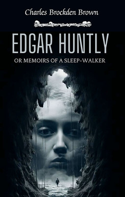 Edgar Huntly Or Memoirs Of A Sleep-Walker(Paperback, Charles Brockden Brown)