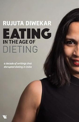 Eating In The Age Of Dieting(Paperback, Rujuta Diwekar)