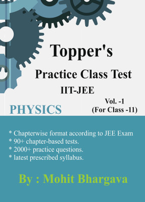 2024 First Edition Toppers Practice Class Test Vol 1 For Class 11 For IIT-JEE Physics By Mohit Bhargava(Paperback, Mohit Bhargava)