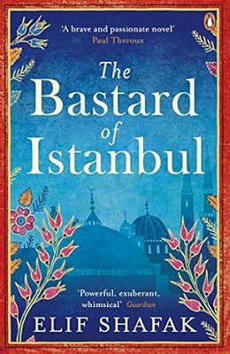 The Bastard Of Istanbul: The Powerful Novel About Family Secrets From The Award-Winning Author Of The Island Of Missing Trees(Paperback, Elif Shafak)