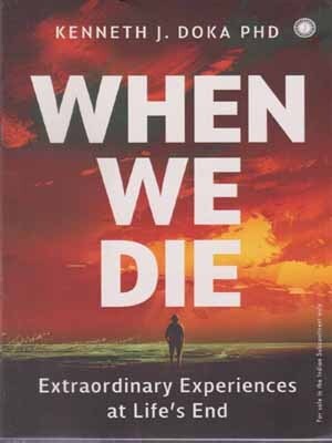 When We Die [extraordinary Experiences At Life's End] By Kenneth J. Doka Phd(Paperback, KENNETH J. DOKA PHD)