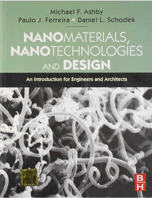 Nanomaterials, Nanotechnologies And Design (An Introduction For Engineers And Architects)(Paperback, Michael F.ashby paulo J.perreira Daniel L.schodek)