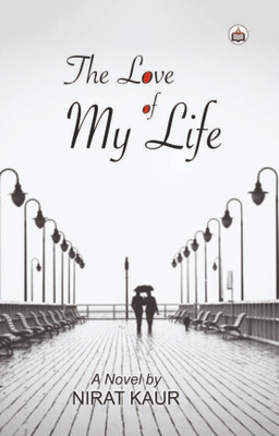 The Love Of My Life (A Novel)(Paperback, Nirat Kaur)