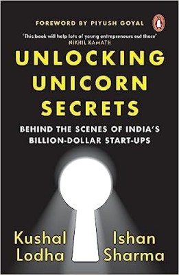 Unlocking Unicorn Secrets: Behind The Scenes Of Indias Billion-Dollar Start-Ups(Paperback, Kushal Lodha)