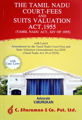 The Tamil Nadu Court-Fees And Suits Valuation Act 1955 (Tamil Nadu Act, XIV Of 1955) With Latest Amendment By The Tamil Nadu Court-Fees And Suits Valuation (Amendment) Act, 2020 (Tamil Nadu Act 30 Of 2020) With Case Laws | ENGLISH(Paperback, V.Murukan Advocate)