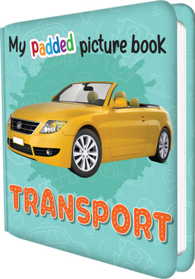 MY PADDED PICTURE BOOK Transport| A Heartfelt Ride Into The World Of Transport(Hardcover, SAWAN)