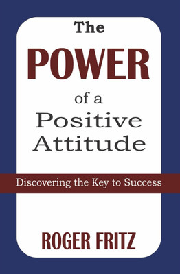 The Power Of Positive Attitude(Hardcover, Fritz Roger)