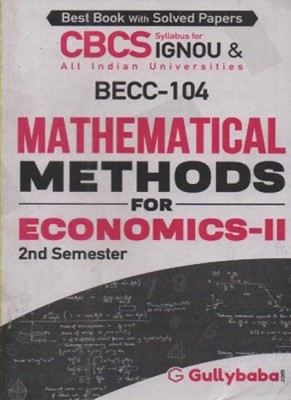 GULLYBABA CBCS IGNOU [BECC-104] MATHEMATICAL METHODS FOR ECONOMICS-2 (2nd SEMESTER) FOR BACHELOR OF ARTS (HONORS), BEST BOOK WITH SOLVED PAPERS(Paperback, GPH PANEL OF EXPERT)