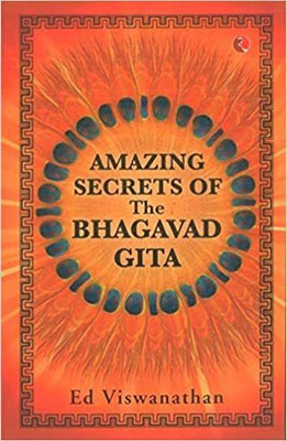 Amazing Secrets Of The Bhagavad Gita(Paperback, Ed Viswanathan)