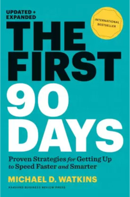 The First 90 Days, Proven Strategies For Getting Up To Speed Faster And Smarter, Michael D. Watkins (Paperback, Michael Watkins) (Paperback, Michael Watkins)(Paperback, Michael Watkins) The First 90 Days, Proven Strategies For Getting Up To Speed Faster And Smarter, Michael D. Watkins (Paperback, Michael Watkins) (Paperback, Michael Watkins)(Paperback, Michael Watkins)