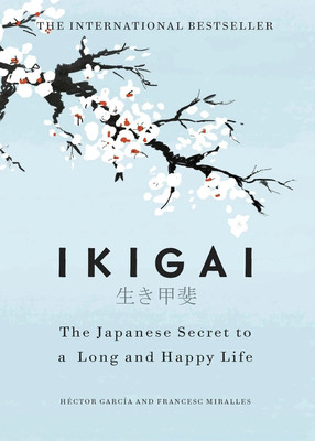Ikigai: The Japanese Secret To A Long And Happy Life(Hardcover, Héctor García (Author), Francesc Miralles)