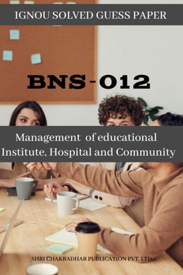 IGNOU BNS 12 Solved Guess Papers Pdf From IGNOU Study Material/Books Management Of Educational Institute, Hospital & Community For Exam Preparation (Latest Syllabus) IGNOU Diploma In Nursing Administration (DNA) English(Paperback, BHAVYA KUMAR SAHNI)