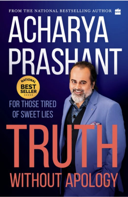 Truth Without Apology: For Those Tired Of Sweet Lies(Paperback, Acharya Prashant)