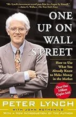 One Up On Wall Street: How To Use What You Already Know To Make Money In The Market(Paperback, Peter Lynch)