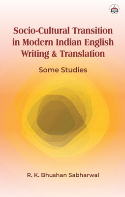 SocioCultural Transition In Modern Indian English Writing And Translation: Some Studies(Hardcover, Authorspress)