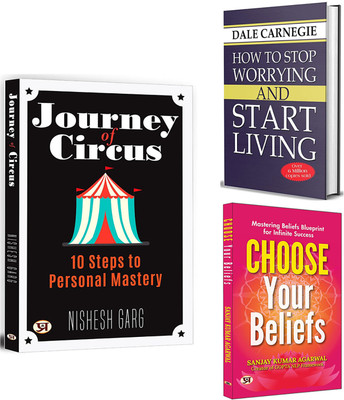 Journey Of Circus + How To Stop Worrying And Start Living + Choose Your Beliefs | Delves Into The Psychology Of Belief Systems, Revealing How They Dictate Our Actions And Life Outcomes | Stress Management | Self-Improvement (Set Of 3 Books In English)(Paperback, Nishesh Garg, Dale Carnegie, Sanjay K
