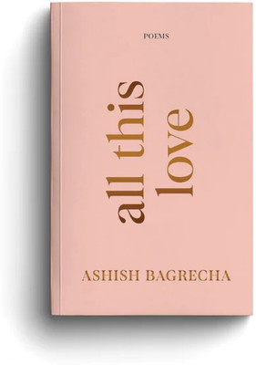 All This Love - Poetry Book(Paperback, Ashish Bagrecha)