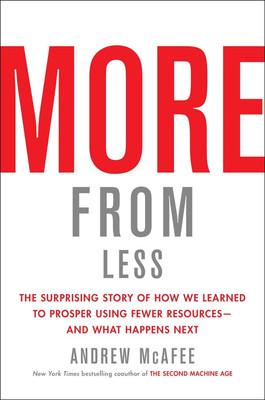 More From Less: The Surprising Story Of How We Learned To Prosper Using Fewer Resources-And What Happens Next(Hardcover, Andrew McAfee)