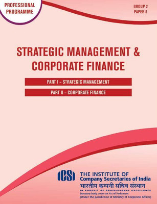 STRATEGIC MANAGEMENT & CORPORATE FINANCE - PROFESSIONAL PROGRAMME (BOTH PARTS) GROUP-2/PAPER-5 A Complete Book As Per Latest Syllabus(Paperback, ICSI)