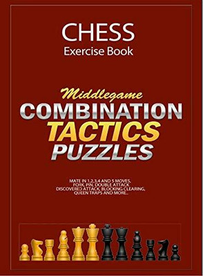 Chess Excercise Book - Middlegame Combinations, Tactics And Mate In 1,2,3,4,5 Moves Puzzles - Best Book For Beginners And Intermediate Chess Players(Paperback, Natarajan M)