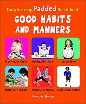 Early Learning Padded Book Of Good Habits And Manners : Padded Board Books For Children(Paperback, Wonder House Books)