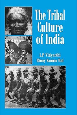The Tribal Culture Of India (By-L.P. Vidyarthi,Vinay Kumar Rai)(Paperback, I.P. VIDHYARTHI, BINAY KUMAR RAI)