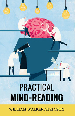 Practical Mind-Reading(Paperback, William Walker Atkinson)