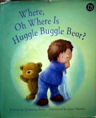 Where Oh Where Is Huggle Buggle Bear Rhymes Book(Hardcover, KATHERINE SULLY)
