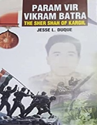 Param Vir Vikram Batra: The Sher Shah Of Kargil(Paperback, Jesse L. Duque)