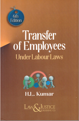 Law & Justice, Transfer Of Employees Under Labour Laws By H. L. Kumar 6th Edt. 2023(Paperback, H. L. KUMAR)
