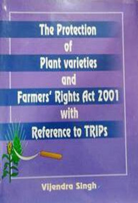 The Protection Of Plant Varieties And Farmer\'s Right Act 2001 With Reference To Trips(Paperback, Vijendra Singh)