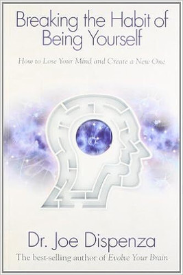 Breaking The Habit Of Being Yourself(Paperback, Joe Dispenza)