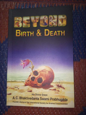 Beyond Birth & Death(yes, His Divine Grace A.C. Bhaktivedanta Swami Prabhupada)