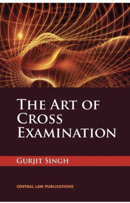 The Art Of Cross Examination(Paperback, Gurjit Singh)