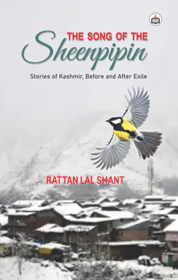 The Song Of The Sheenpipin: (Stories Of Kashmir, Before And After Exile)V(Paperback, Rattan Lal Shant)