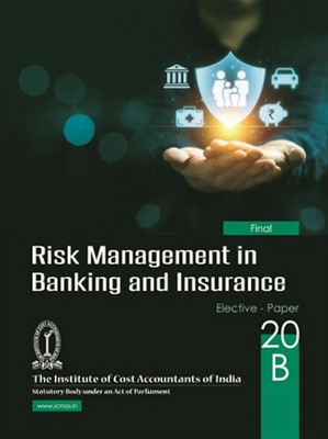 RISK MANAGEMENT IN BANKING AND INSURANCE FINAL YEAR ICMAI BOOK (PAPER-20B) A Complete Book As Per Updated Syllabus Useful For ICMAI/ICAI/ICSI/NET/PHD/MBA/M.COM/B.COM/GOVT EXAM Etc(Paperback, ICMAI)