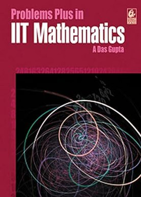 Problems Plus In IIT Mathematics - Asit Das Gupta (2024-25 Examination)(NO, Asit Das Gupta)