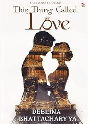 This Thing Called Love: A Modern Indian Love Story Of Trust, Healing And Second Chances | Contemporary Indian Romance Fiction(Paperback, Deblina bhattacharyya)
