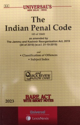 The Indian Penal Code (45 Of 1860) As Amended By The Jammu And Kashmir Reorganisation Act, 2019 (34 Of 2019) (W.e.f. 31-10-2019) With State Amendments And • Classification Of Offences • Subject Index Bare Act With Short Notes(Paperback, Lexis Nexis ( Universal)) The Indian Penal Code (45 Of 1860) As Amended By The Jammu And Kashmir Reorganisation Act, 2019 (34 Of 2019) (W.e.f. 31-10-2019) With State Amendments And • Classification Of Offences • Subject Index Bare Act With Short Notes(Paperback, Lexis Nexis ( Universal))