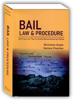 Bail Law & Procedure With Special Tips To Avoid Harrasment By Police Edition 2023(Hardcover, SHRINIWAS GUPTA, GARIMA CHAUHAN)
